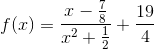 f(x)=\frac{x-\frac{7}{8}}{x^{2}+\frac{1}{2}}+\frac{19}{4}
