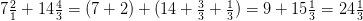 7\tfrac{2}{1}+14\tfrac{4}{3}=(7+2)+(14+\tfrac{3}{3}+\tfrac{1}{3})=9+15\tfrac{1}{3}=24\tfrac{1}{3}