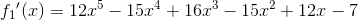 {f_1}{}'(x)=12x^{5}-15 x^{4}+16x^{3}-15 x^{2}+12x-7