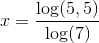 x=\frac{\log(5,5)}{\log(7)}