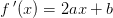 f{\, }'(x)=2ax+b