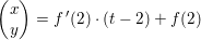\small \begin{pmatrix} x\\y \end{pmatrix}=f{\, }'(2)\cdot (t-2)+f(2)