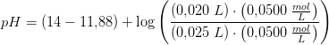 pH=\left (14-11{,}88 \right )+\log\left ( \frac{(0{,}020\; L)\cdot \left ( 0{,}0500\; \tfrac{mol}{L} \right )}{(0{,}025\; L)\cdot \left ( 0{,}0500\; \tfrac{mol}{L} \right )} \right )
