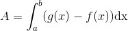 A=\int_{a}^{b}(g(x)-f(x))\textup{dx}