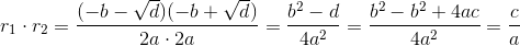 r_{1}\cdot r_{2}=\frac{(-b-\sqrt{d})(-b+\sqrt{d})}{2a\cdot 2a}=\frac{b^{2}-d}{4a^{2}}=\frac{b^{2}-b^{2}+4ac}{4a^{2}}=\frac{c}{a}