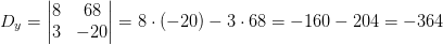D_y=\begin{vmatrix} 8 &68 \\ 3&-20 \end{vmatrix}=8\cdot \left (-20 \right )-3\cdot 68=-160-204=-364