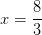 x=\frac{8}{3}