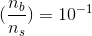 (\frac{n_b}{n_s}) = 10^-^1