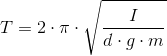 T=2\cdot \pi \cdot \sqrt{\frac{I}{d\cdot g\cdot m}}