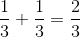 \frac{1}{3}+\frac{1}{3} = \frac{2}{3}
