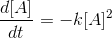 \frac{d[A]}{dt}=-k[A]^{2}