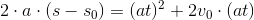2\cdot a\cdot (s-s_0)=(at)^2+2v_0\cdot (at)