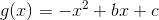 g(x)=-x^2+bx+c