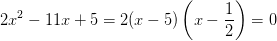 2x^2-11x+5=2(x-5)\left (x-\frac{1}{2} \right )=0