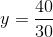 y=\frac{40}{30}