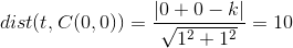 dist(t,C(0,0))=\frac{\left | 0+0-k \right |}{\sqrt{1^2+1^2}}=10
