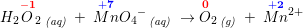 \small H_2\overset{\mathbf{\color{Red} -1}}{O}_2\, _\textit{(aq)}\; +\; \overset{\mathbf{\color{Blue}+7}}{Mn}{O_4}^{-}\, _\textit{(aq)}\; \rightarrow \overset{\mathbf{\color{Red}0}}{O}_2\, _\textit{(g)}\; +\; \overset{\mathbf{\color{Blue}+2}}{Mn}{^{2+}}