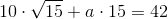 10\cdot \sqrt{15}+a\cdot 15 =42