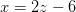 x=2z-6