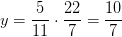 y=\frac{5}{11}\cdot \frac{22}{7}=\frac{10}{7}