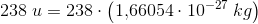 238\; u=238\cdot\left ( 1{,}66054\cdot 10^{-27}\; kg \right )