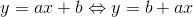 y=ax+b\Leftrightarrow y=b+ax