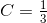 C=\tfrac{1}{3}