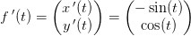 f{\, }'(t)=\begin{pmatrix} x{\, }'(t)\\ y{\, }'(t) \end{pmatrix}=\begin{pmatrix} -\sin(t)\\ \cos(t) \end{pmatrix}