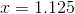 x=1.125