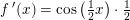\small f{\, }'(x)=\cos\left ( \tfrac{1}{2}x \right )\cdot \tfrac{1}{2}
