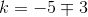 k=-5 \mp 3