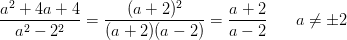 \frac{a^2+4a+4}{a^2-2^2}=\frac{(a+2)^2}{(a+2)(a-2)}=\frac{a+2}{a-2}\; \; \; \; \; \; a\neq \pm 2