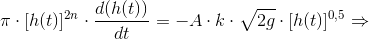 \pi\cdot [h(t)]^{2n}\cdot \frac{d(h(t))}{dt}=-A\cdot k\cdot \sqrt{2g}\cdot [h(t)]^{0,5}\Rightarrow
