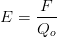E=\frac{F}{Q_o}