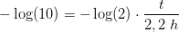 -\log(10)=-\log(2)\cdot \frac{t}{2,2\; h}