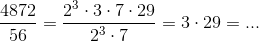\frac{4872}{56}=\frac{2^3\cdot 3\cdot 7\cdot 29}{2^{3}\cdot 7}=3\cdot 29 = ...