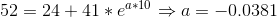 52=24+41*e^{a*10}\Rightarrow a=-0.0381