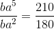 \frac{ba^{5}}{ba^{2}}=\frac{210}{180}