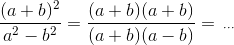 \frac{(a+b)^2}{a^2-b^2}=\frac{(a+b)(a+b)}{(a+b)(a-b)}=\,_{\cdots}