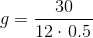 g= \frac{30}{12\cdot \left 0.5}