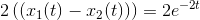 2\left (\left (x_1(t)- x_2(t) \right ) \right )=2e^{-2t}