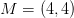 M=(4,4)
