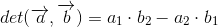 det(\overrightarrow{a},\overrightarrow{b})=a_1\cdot b_2-a_2\cdot b_1