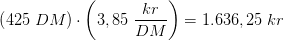 \left ( 425\; DM \right )\cdot \left ( 3,85\; \frac{kr}{DM} \right )=1.636,25\; kr