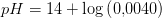 pH=14+\log\left ( 0{,}0040 \right )