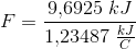 F=\frac{9{,}6925\; kJ}{1{,}23487\; \tfrac{kJ}{C}}