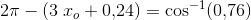 2\pi -(3\left x_o+0{,}24)=\cos^{-1}(0{,}76)