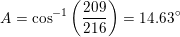 \small A=\cos^{-1}\left ( \frac{209}{216} \right)=14{.}63^\circ