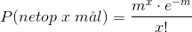 P(netop\; x\; m\aa l)=\frac{m^{x}\cdot e^{-m}}{x!}