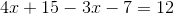 4x+15-3x-7=12
